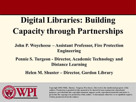 Digital Libraries: Building Capacity through Partnerships Copyright 2005, NSDL, Shuster, Turgeon, Woycheese. This work is the intellectual property of.