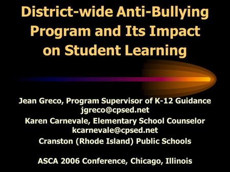 District-wide Anti-Bullying Program and Its Impact on Student Learning Jean Greco, Program Supervisor of K-12 Guidance Karen Carnevale,