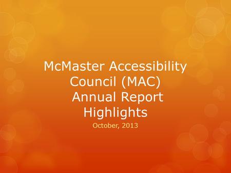 McMaster Accessibility Council (MAC) Annual Report Highlights October, 2013.