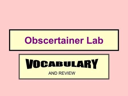 Obscertainer Lab VOCABULARY AND REVIEW.