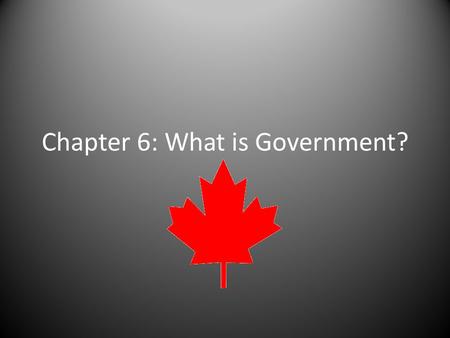 Chapter 6: What is Government?