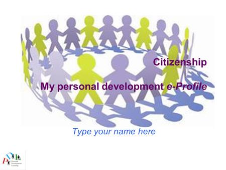 Citizenship My personal development e-Profile Type your name here.