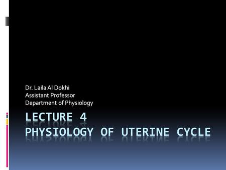 Dr. Laila Al Dokhi Assistant Professor Department of Physiology.