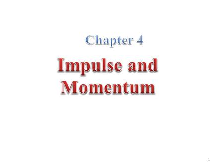 Chapter 4 Impulse and Momentum.