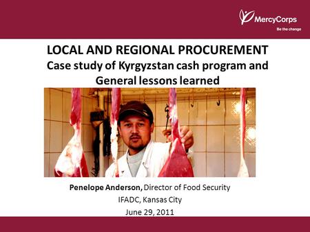 LOCAL AND REGIONAL PROCUREMENT Case study of Kyrgyzstan cash program and General lessons learned Penelope Anderson, Director of Food Security IFADC, Kansas.