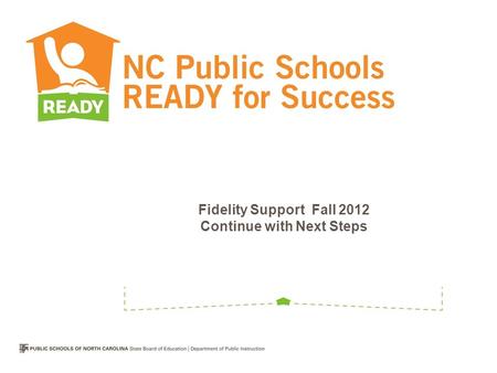 Fidelity Support Fall 2012 Continue with Next Steps.