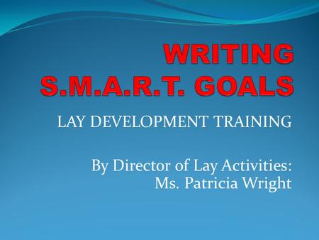 WRITING S.M.A.R.T. GOALS LAY DEVELOPMENT TRAINING