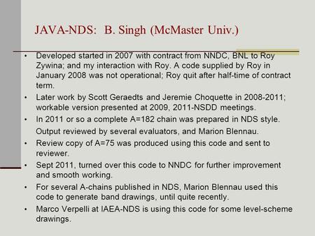 JAVA-NDS: B. Singh (McMaster Univ.) Developed started in 2007 with contract from NNDC, BNL to Roy Zywina; and my interaction with Roy. A code supplied.