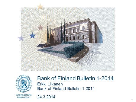 Bank of Finland Bulletin 1-2014 Erkki Liikanen 24.3.2014 1.