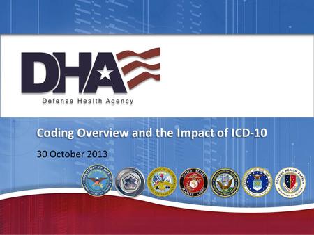 Coding Overview and the Impact of ICD-10 30 October 2013.