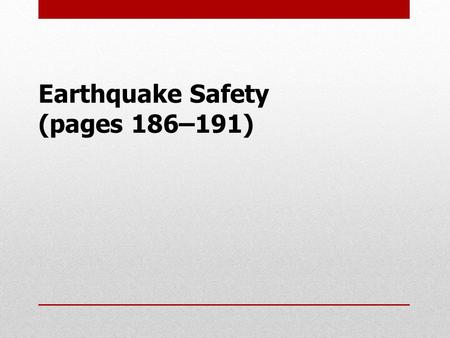 Earthquake Safety (pages 186–191). Earthquake Risk (page 187) Key Concept: Geologists can determine earthquake risk by locating where faults are active.