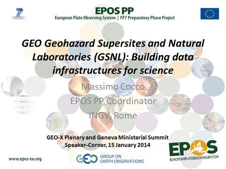 GEO Geohazard Supersites and Natural Laboratories (GSNL): Building data infrastructures for science Massimo Cocco EPOS PP Coordinator INGV, Rome GEO-X.