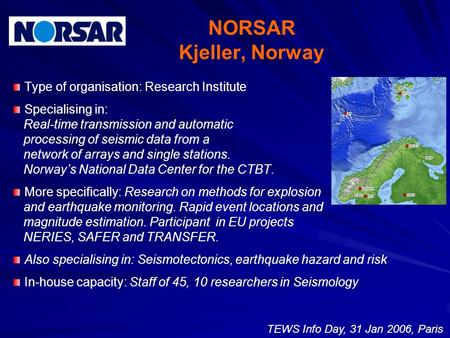 NORSAR Kjeller, Norway Type of organisation: Research Institute Specialising in: Real-time transmission and automatic processing of seismic data from a.