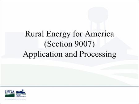 Rural Energy for America (Section 9007) Application and Processing.