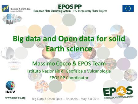 Big data and Open data for solid Earth science Massimo Cocco & EPOS Team Istituto Nazionale di Geofisica e Vulcanologia EPOS PP Coordinator Big Data &