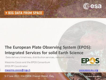 The European Plate Observing System (EPOS): Integrated Services for solid Earth Science Massimo Cocco and the EPOS Consortium EPOS PP Coordinator