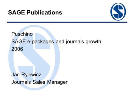 SAGE Publications Puschino SAGE e-packages and journals growth 2006 Jan Rylewicz Journals Sales Manager.