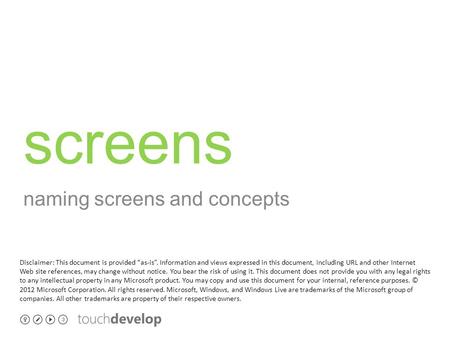Screens naming screens and concepts Disclaimer: This document is provided “as-is”. Information and views expressed in this document, including URL and.