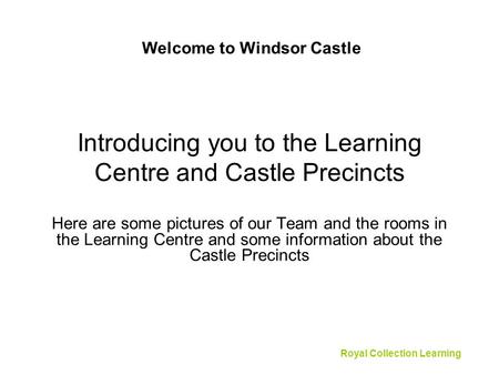 Introducing you to the Learning Centre and Castle Precincts Here are some pictures of our Team and the rooms in the Learning Centre and some information.