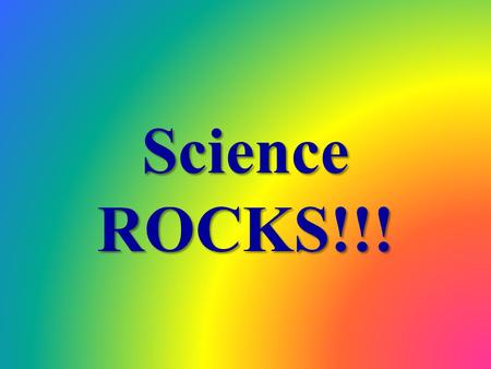 Science ROCKS!!!.