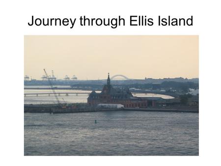Journey through Ellis Island. Facts Location: –Just off the New Jersey coast in the Hudson River Originally known as Gull Island by the Native Americans.
