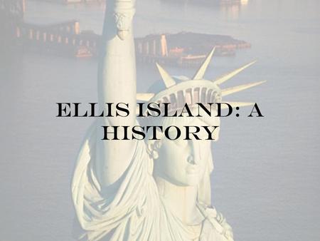 Ellis Island: a history. History of Ellis Island Ellis Island.