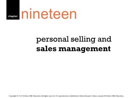 Chapter personal selling and sales management nineteen Copyright © 2015 McGraw-Hill Education. All rights reserved. No reproduction or distribution without.
