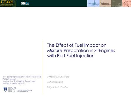 The Effect of Fuel Impact on Mixture Preparation in SI Engines with Port Fuel Injection António L. N. Moreira João Carvalho Miguel R. O. Panão IN+, Center.