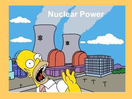 Nuclear Power.