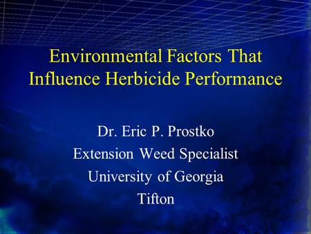 Environmental Factors That Influence Herbicide Performance Dr. Eric P. Prostko Extension Weed Specialist University of Georgia Tifton.