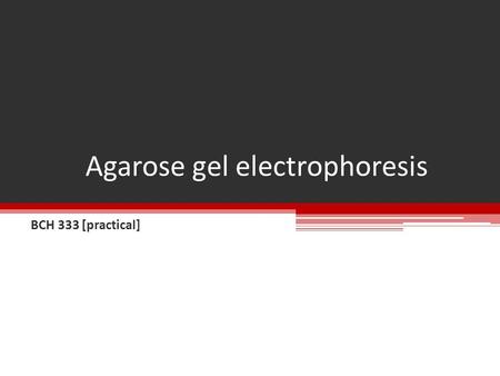 Agarose gel electrophoresis BCH 333 [practical]. Agarose gel electrophoresis: is a method of gel electrophoresis used in biochemistry and molecular biology.