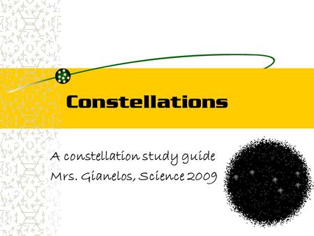 A constellation study guide Mrs. Gianelos, Science 2009