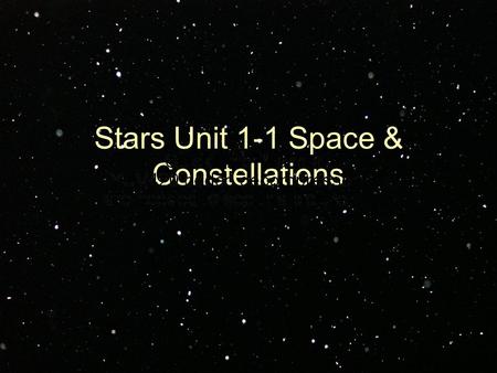 Stars Unit 1-1 Space & Constellations. Space: The Final Frontier In the words of Douglas Adams: “According to the Hitchhiker’s Guide to the Galaxy, ‘Space,’