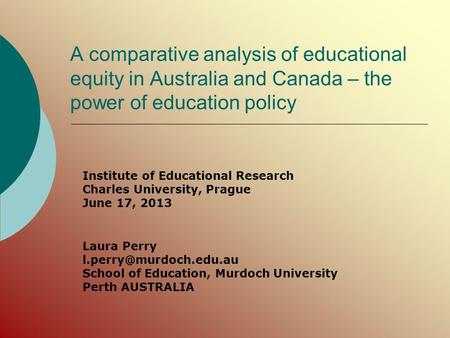 A comparative analysis of educational equity in Australia and Canada – the power of education policy Institute of Educational Research Charles University,