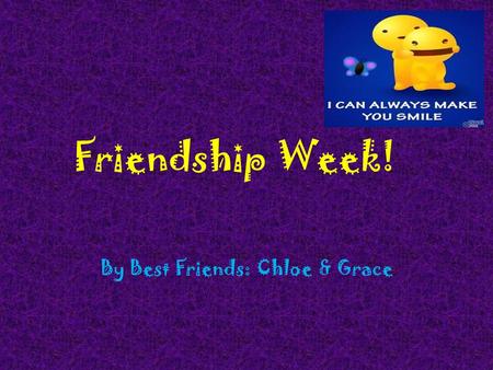 Friendship Week! By Best Friends: Chloe & Grace. Friendship Week Friendship Week falls from the 6th to the 10th of February. During this week we can help.