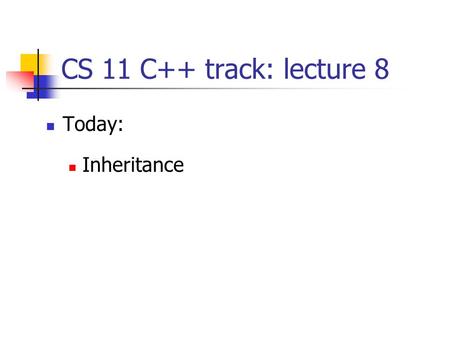 CS 11 C++ track: lecture 8 Today: Inheritance. Inheritance (1) In C++ we create classes and instantiate objects An object of class Fruit is-a Fruit.