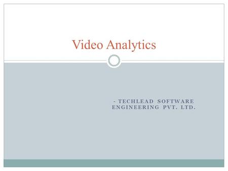 - TECHLEAD SOFTWARE ENGINEERING PVT. LTD. Video Analytics.