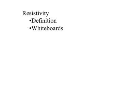Resistivity Definition Whiteboards. What determines the resistance of a piece of wire?