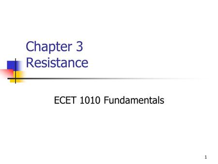 Chapter 3 Resistance ECET 1010 Fundamentals.