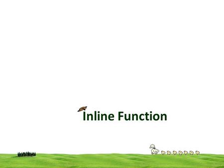 Inline Function. 2 Expanded in a line when it is invoked Ie compiler replace the function call with function code To make a function inline the function.