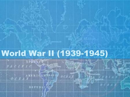 World War II (1939-1945). Path to War Causes of WWII Rise of Nationalism and Fascism in Germany, Italy, and Japan Resentment of the Treaty of Versailles.