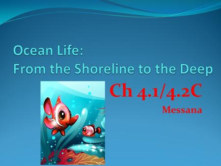Ch 4.1/4.2C Messana Ocean Life **3 Categories: 1. Bottom-Dwellers (Benthic) 2. Floaters 3. Swimmers Which is which? -> **All marine organisms live in.
