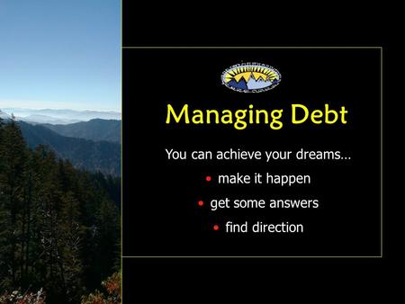 You can achieve your dreams… make it happen get some answers find direction Managing Debt.