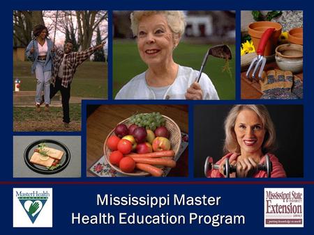 Mississippi Master Health Education Program. Mississippi Master Health Education Volunteer Introduction to a Volunteer Program in Health Education.