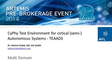 CyPhy Test Environment for cirtical (semi-) Autonomous Systems - TEAADS Dr. Helmut Kokal, AVL List GmbH Multi Domain.