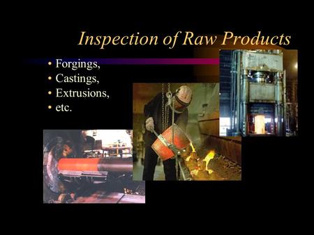 Inspection of Raw Products Forgings, Castings, Extrusions, etc.