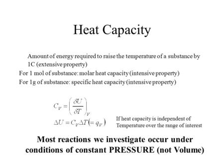 Heat Capacity Amount of energy required to raise the temperature of a substance by 1C (extensive property) For 1 mol of substance: molar heat capacity.
