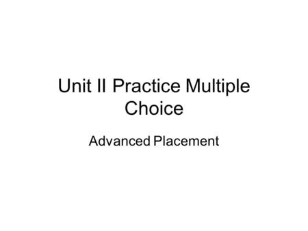 Unit II Practice Multiple Choice