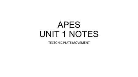 APES UNIT 1 NOTES TECTONIC PLATE MOVEMENT. CONTINENTAL DRIFT THEORY ALFRED WEGENER proposed all continents originally formed from one landmass (PANGEA)