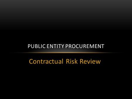Contractual Risk Review PUBLIC ENTITY PROCUREMENT.
